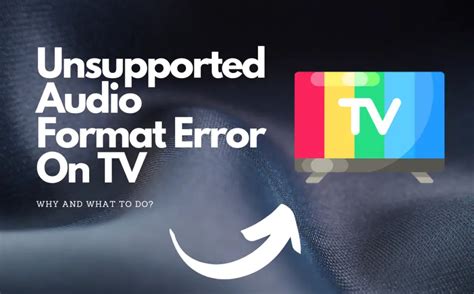 Unsupported Audio Format On Tv Here S Why With Fix