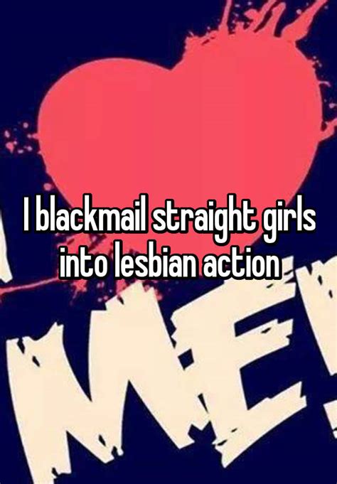 I Blackmail Straight Girls Into Lesbian Action