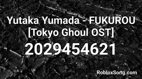 Yutaka Yumada Fukurou Tokyo Ghoul Ost Roblox Id Roblox Music Codes