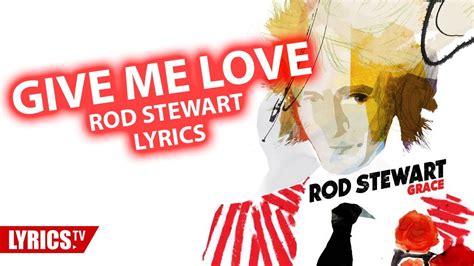 Give Me Love Lyrics Rod Stewart Lyric And Songtext Youtube