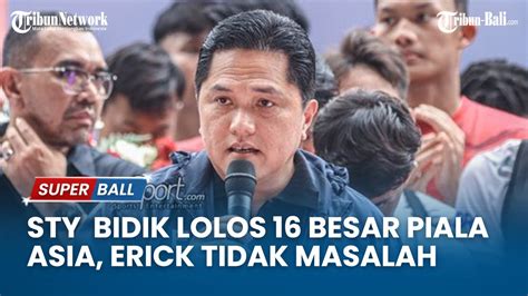 Shin Tae Yong Bidik Lolos Besar Piala Asia Erick Thohir Tidak Masalah Youtube