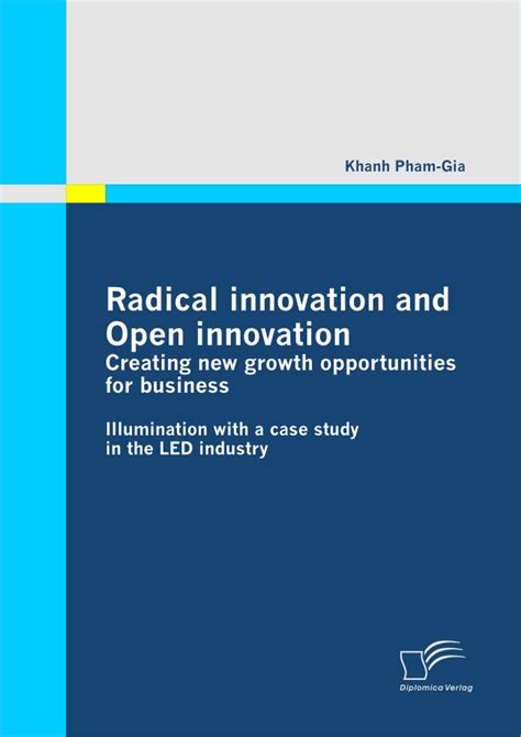 Radical Innovation And Open Innovation Creating New Growth