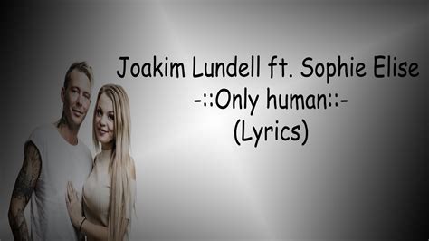 Joakim Lundell Ft Sophie Elise Only Human Lyrics Youtube