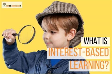 What Is Interest Based Learning And Why Use It In Teaching Children