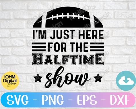 I M Just Here For The Halftime Show Svg Png Eps Dxf Cut Etsy