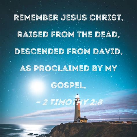 2 Timothy 2:8 Remember Jesus Christ, raised from the dead, descended