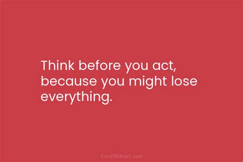Quote Think Before You Act Because You Might Coolnsmart