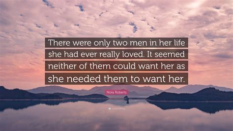 Nora Roberts Quote “there Were Only Two Men In Her Life She Had Ever