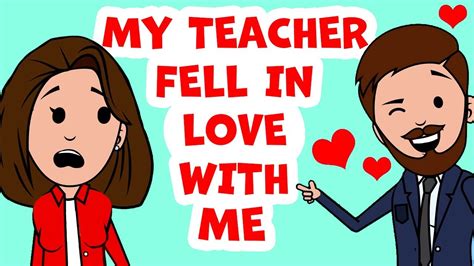 My Teacher Fell In Love With Me Dating Teacher Youtube