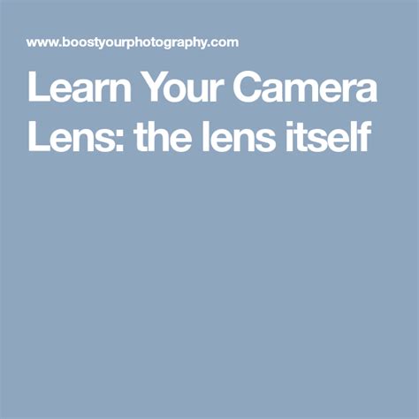 Learn Your Camera Lens The Lens Itself Camera Lens Photography