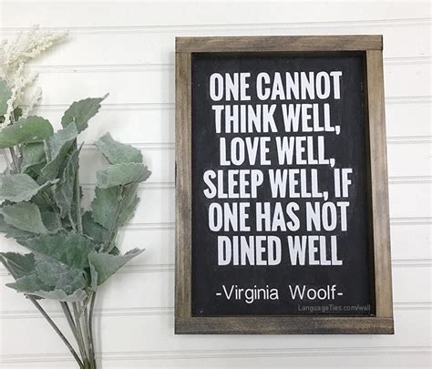 A room of one's own by virginia woolf 138,482 ratings, average rating, 9,441 reviews. quote : One cannot think well, love well, sleep well, if one has not dined well. | LingoTies