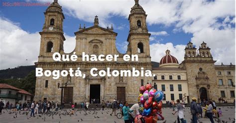 30 Cosas Que Hacer En Bogotá Guía Rápida 2023