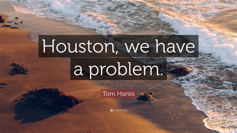 Tom Hanks Quote “houston We Have A Problem” 12 Wallpapers Quotefancy