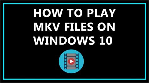 How To Play Mkv Files On Windows 10 Youtube