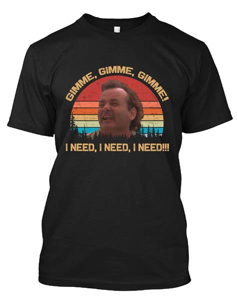 Gimme Gimme Gimme I Need I Need I Need T Shirt Etsy