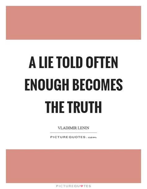 A Lie Told Often Enough Becomes The Truth Picture Quotes