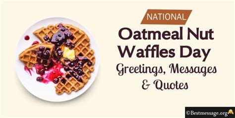 Oatmeal Nut Waffles Day Messages Quotes And Greetings Sample Messages
