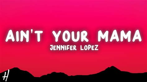 Jennifer Lopez Aint Your Mama Lyrics Youtube