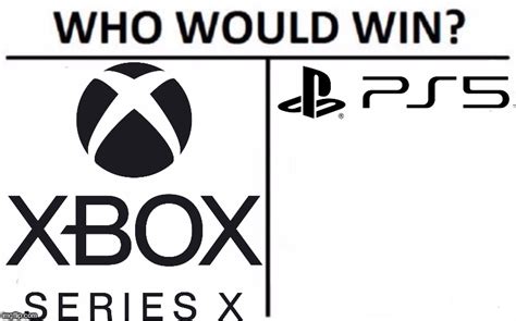 Xbox Series X Or Ps5 Imgflip