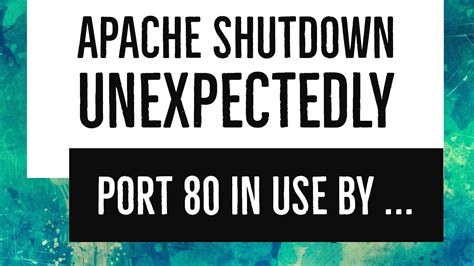 Error Apache Shutdown Unexpectedly Port 80 In Use By Unable To Open