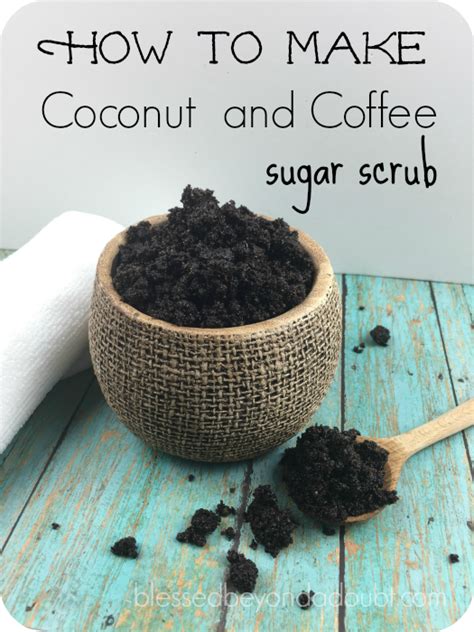 How To Make Diy Coconut Coffee Sugar Scrub Blessed Beyond A Doubt