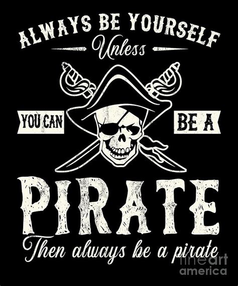 Always Be Yourself Unless You Can Be A Pirate Funny Drawing By Noirty