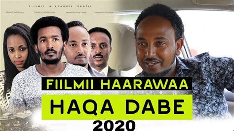 Haqa Dabe Fiilmii Afaan Oromoo Haaraa Official Trailer 2020 New