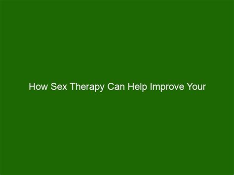 how sex therapy can help improve your relationship tips from a professional health and beauty