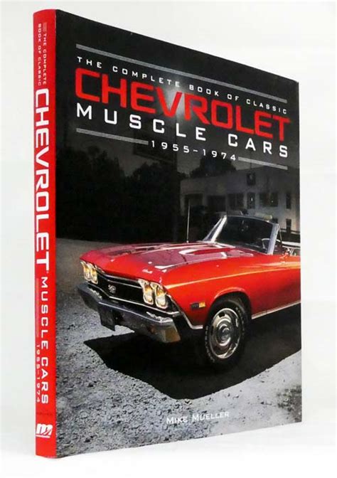 The Complete Book Of Classic Chevrolet Muscle Cars 1955 1974 By