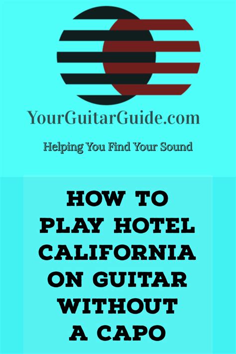 Capo chart | learn to play all guitar chords with the no1 capo chart, 4 capo hacks that will enhance this lesson will show you how you can use a capo chart to enhance your guitar knowledge! How to Play Hotel California on Guitar Without a Capo - YourGuitarGuide.com | Learn guitar ...