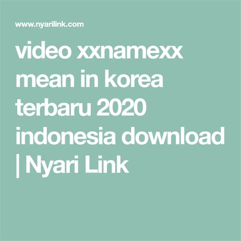 Download xxnamexx mean in korea terbaru 2020 indonesia people who love watching korean series, movies, or video clips are not required to surf through different sites. video xxnamexx mean in korea terbaru 2020 indonesia download | Nyari Link di 2020 | Lagu, Film ...