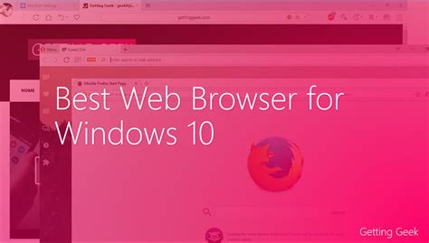These Are The 5 Best Web Browsers For Windows 10 Getting Geek