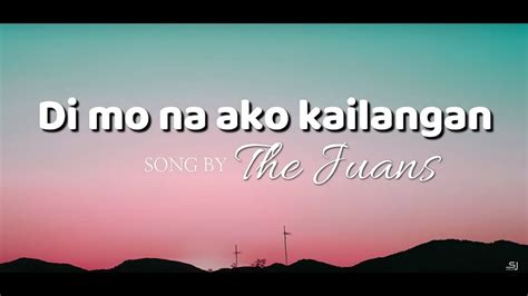 Di Mo Na Ako Kailangan The Juans Sj Lyrics Youtube