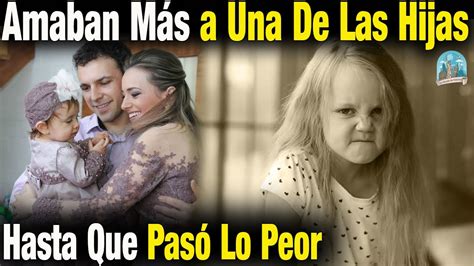 Los Padres Querían Más A Una De Sus Dos Hijas Hasta Que Finalmente Pasó Lo Peor Que Podría