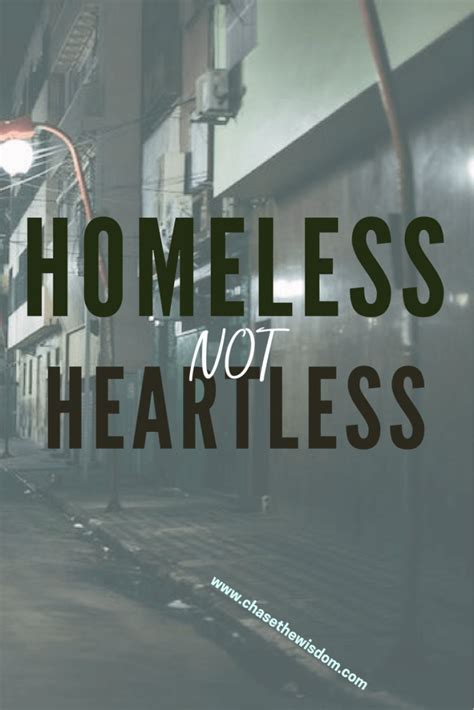 Homelessness is something that many people witness but very few are willing to talk about. Homeless, Not Heartless - Chase the Wisdom | Homeless ...