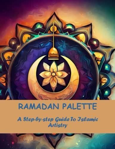 Ramadan Palette A Step By Step Guide To Islamic Artistry Literatura