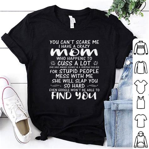 You Cant Scare Me I Have A Crazy Mom Who Happens To Cuss A Lot Shirt Hoodie