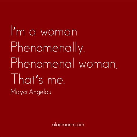 Im A Woman Phenomenally Phenomenal Woman Thats Me Maya Angelou
