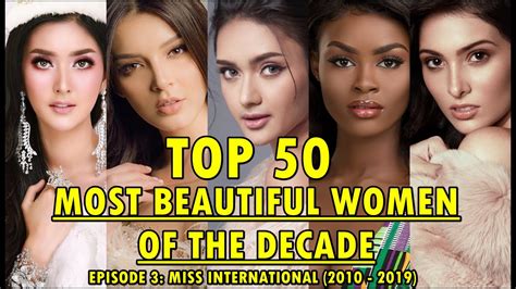 top 50 most beautiful women of the decade miss international 2010 2019 youtube