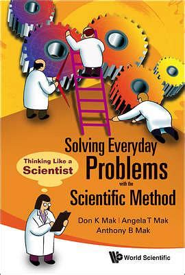 Solving Everyday Problems With The Scientific Method Thinking Like A Scientist