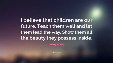 Whitney Houston Quote I Believe That Children Are Our