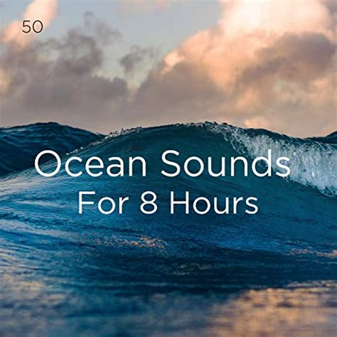 50 Ocean Sounds For 8 Hours By Ocean Sounds Ocean Waves For Sleep And Bodyhi On Amazon Music