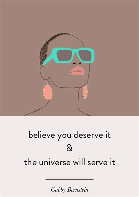 Believe You Deserve It And The Universe Will Serve It Gabby Bernstein