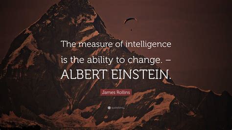 James Rollins Quote “the Measure Of Intelligence Is The Ability To