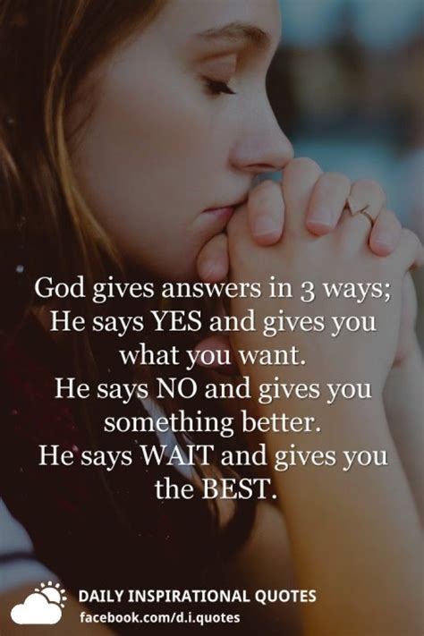 God Gives Answers In 3 Ways He Says Yes And Gives You What You Want He Says No And Gives You