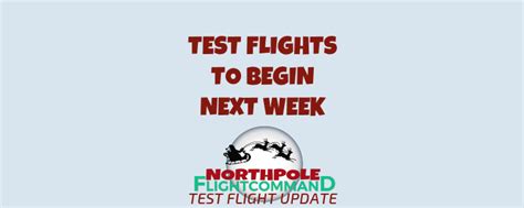 Test Flights To Begin Next Week North Pole Flight Command