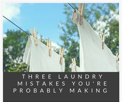 three laundry mistakes you re probably making