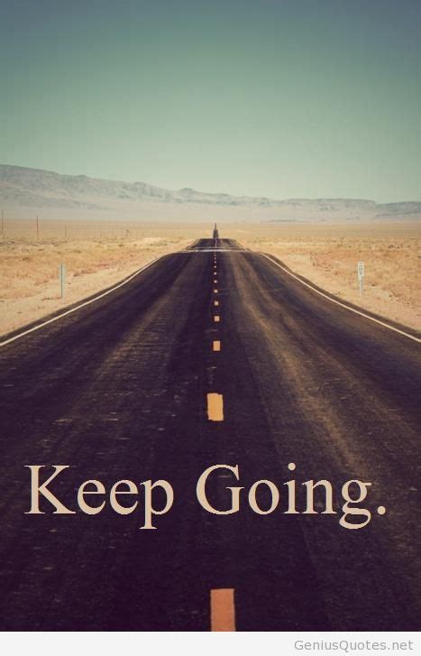 Keep Going Quotes And Sayings Relatable Quotes
