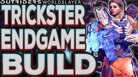 Outriders Worldslayer Endgame Trickster Build For Max Damage Youtube