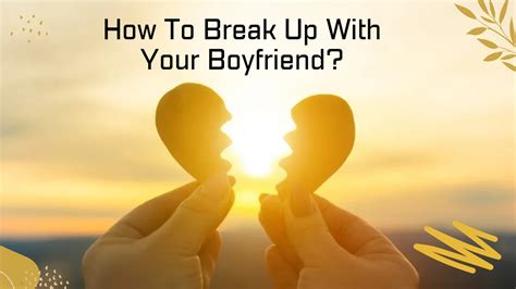 How To Break Up With Your Boyfriend